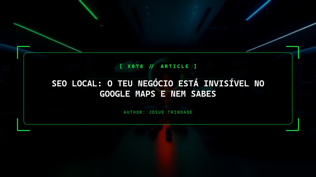 SEO Local: O Teu Negócio Está Invisível e Nem Sabes