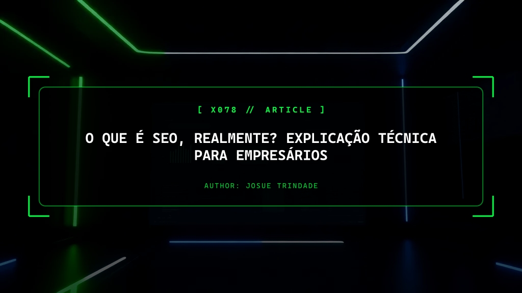 O Que É SEO, Realmente? A Verdade Técnica Que Ninguém Conta aos Empresários