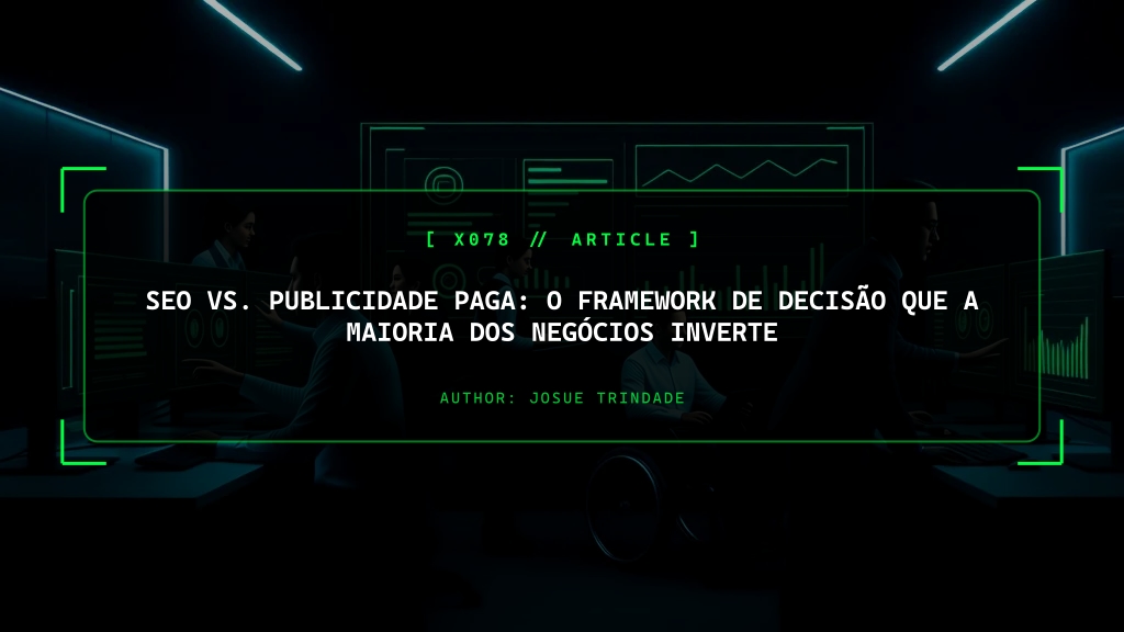 SEO vs. Publicidade Paga: O Framework de Decisão Que a Maioria dos Negócios Inverte