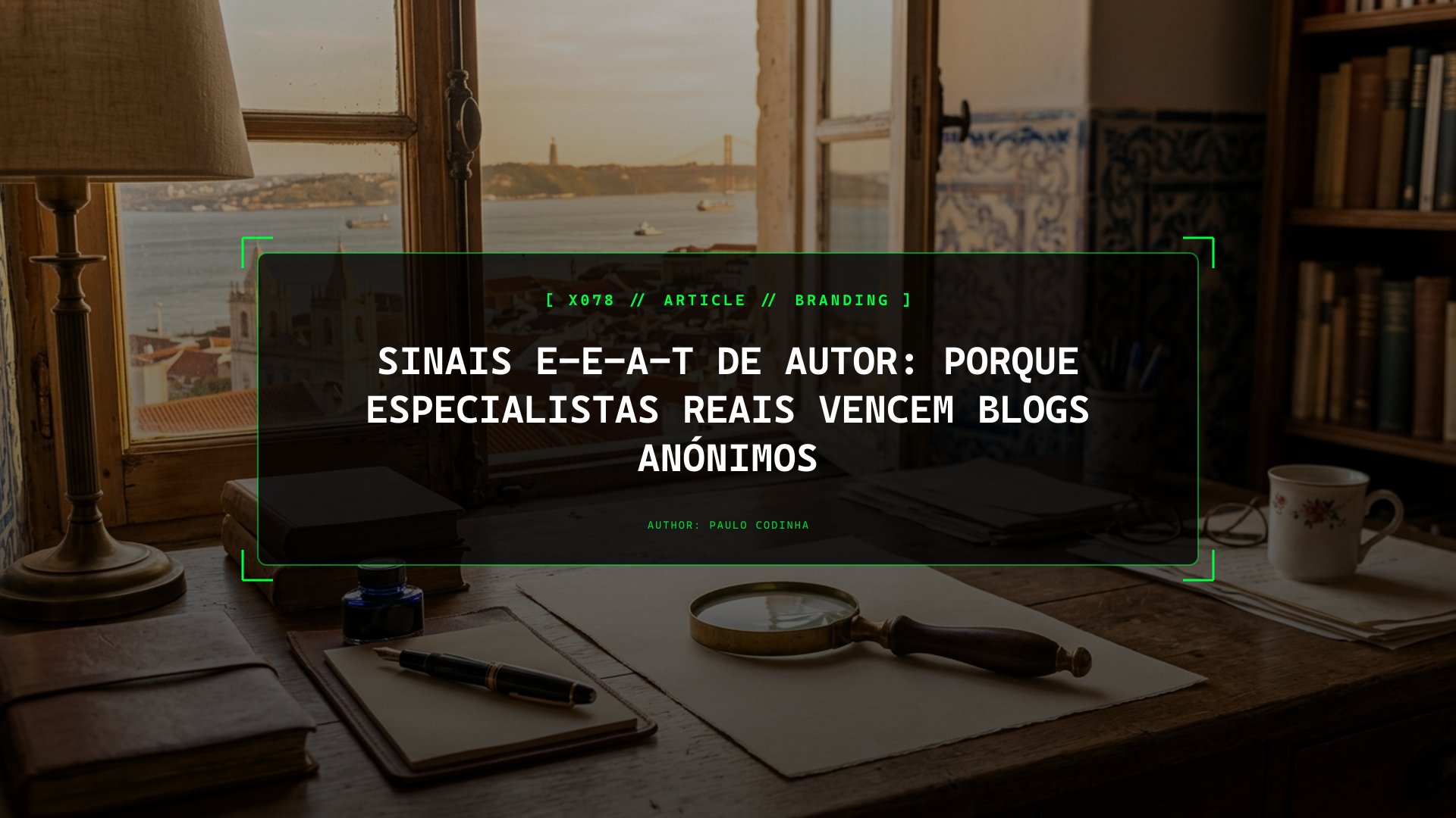 Sinais E-E-A-T de Autor: Porque Especialistas Reais Vencem Blogs Anónimos