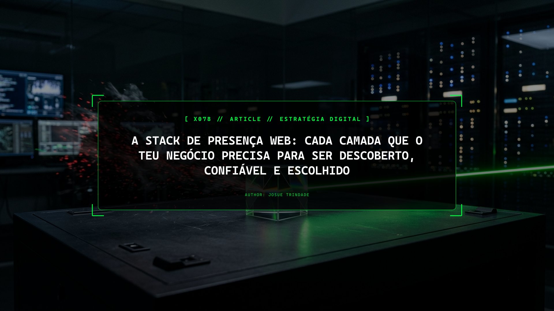 A Stack de Presença Web: Cada Camada Que o Teu Negócio Precisa para Ser Descoberto, Confiável e Escolhido