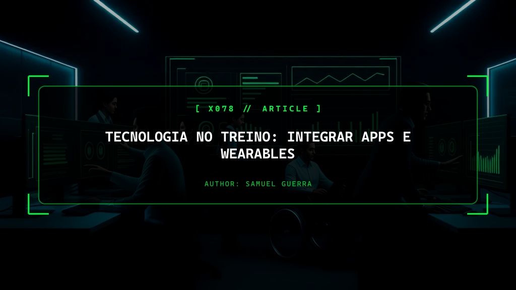 Tecnologia no Treino: Integrar Apps e Wearables