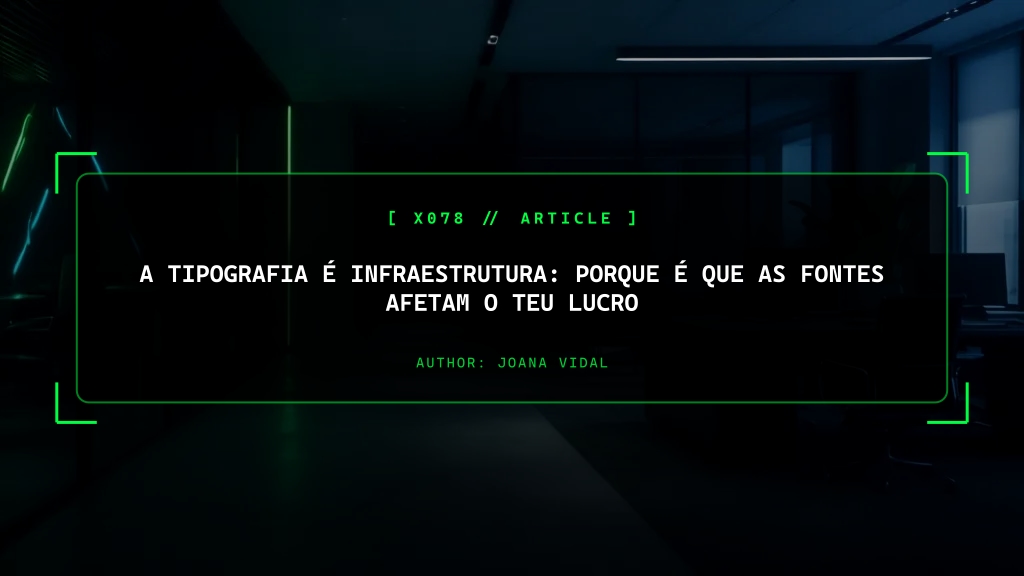 A Tipografia É Infraestrutura Rígida: Porque É Que as Tuas Escolhas Arrogantes de Fontes Destroem Diretamente o Teu Lucro