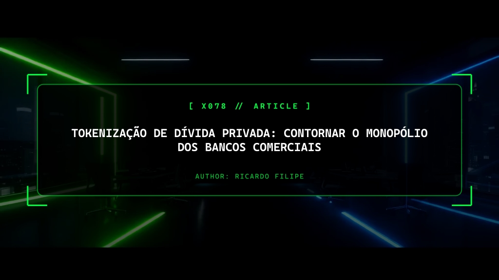 Tokenização de Dívida Privada: Contornar o Monopólio dos Bancos Comerciais