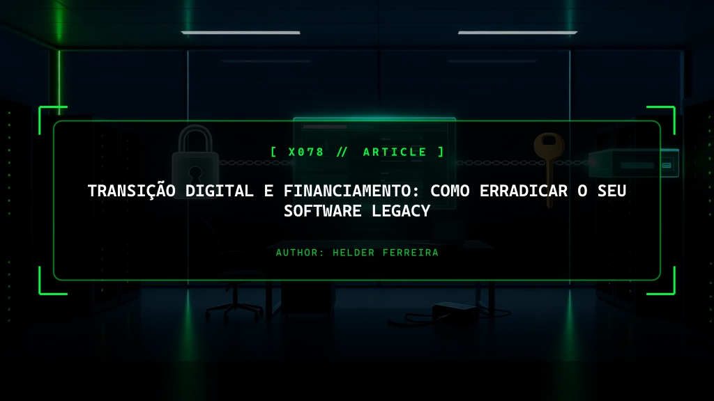 Transição Digital e Financiamento: Como Erradicar o Seu Software Legacy