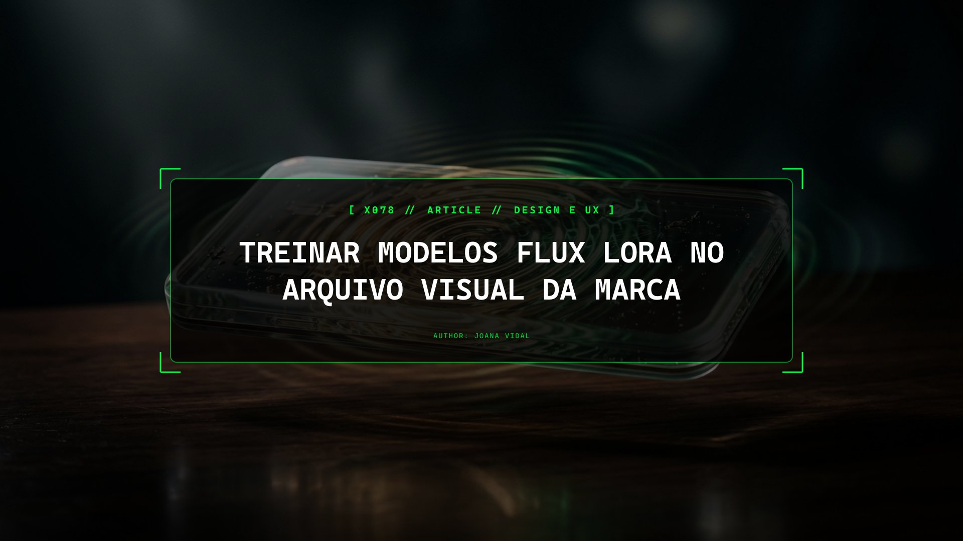 Como Treinar Modelos Flux LoRA no Arquivo Visual Proprietário da Tua Marca