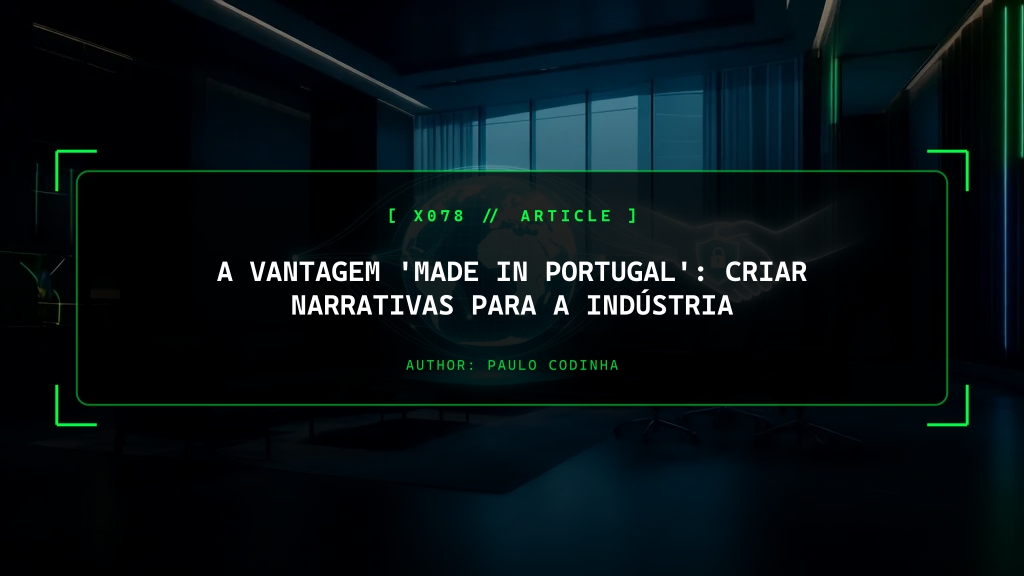 A Vantagem 'Made in Portugal': Criar Narrativas para a Indústria