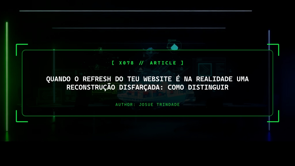 Quando o Refresh do Teu Website É Na Realidade Uma Reconstrução Disfarçada