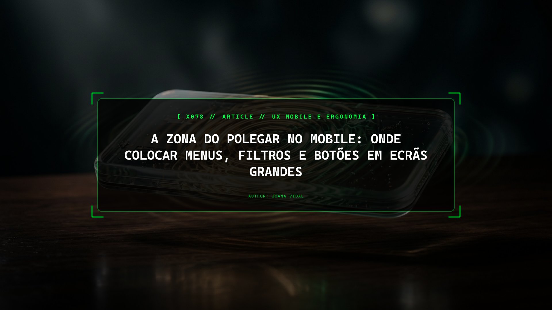A Zona do Polegar no Mobile: Onde Colocar Menus, Filtros e Botões em Ecrãs Grandes
